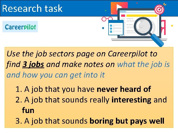 Research task Use the job sectors page on Careerpilot to find 3 jobs and