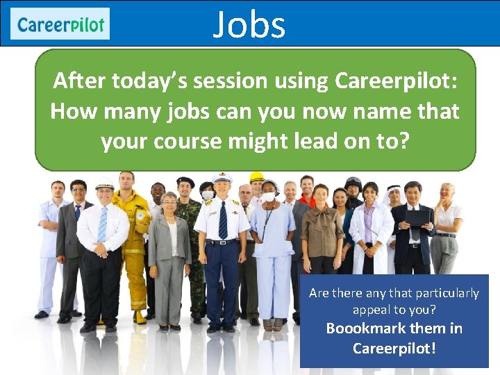 Jobs After today’s session using Careerpilot: How many jobs can you now name that