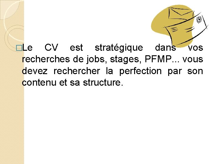 �Le CV est stratégique dans vos recherches de jobs, stages, PFMP. . . vous