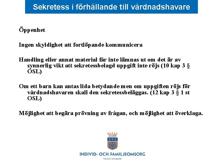 Sekretess i förhållande till vårdnadshavare Öppenhet Ingen skyldighet att fortlöpande kommunicera Handling eller annat