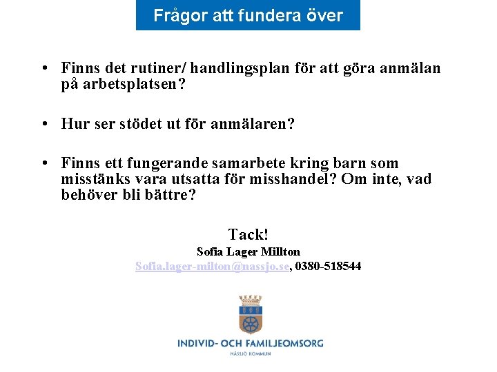 Frågor att fundera över • Finns det rutiner/ handlingsplan för att göra anmälan på