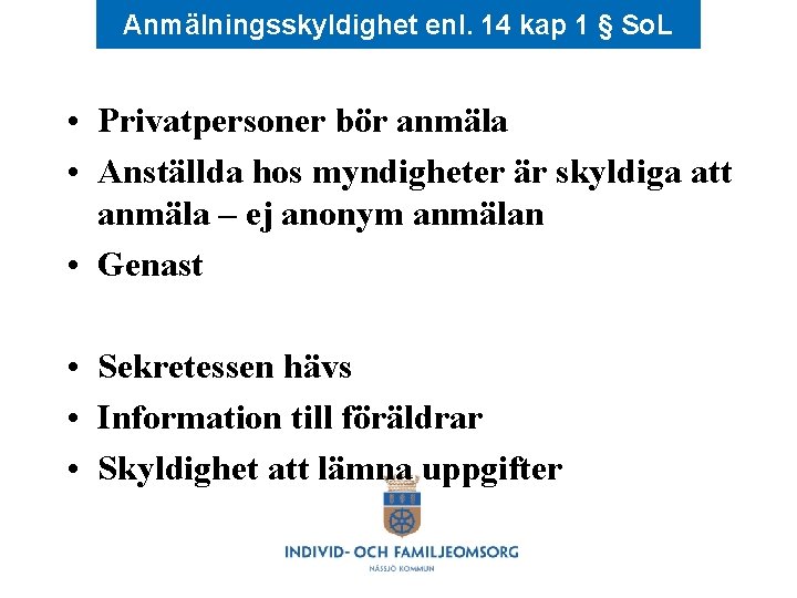 Anmälningsskyldighet enl. 14 kap 1 § So. L • Privatpersoner bör anmäla • Anställda