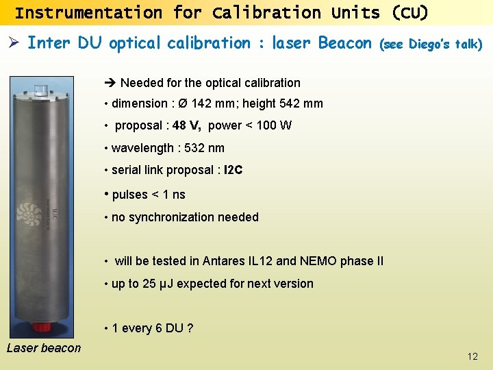 Instrumentation for Calibration Units (CU) Ø Inter DU optical calibration : laser Beacon (see