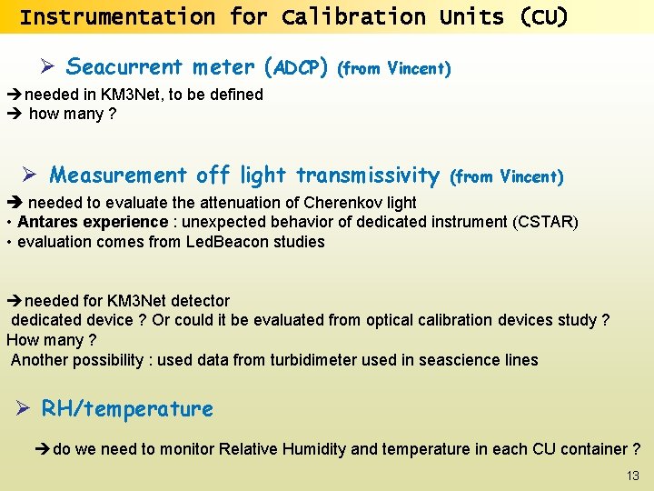 Instrumentation for Calibration Units (CU) Ø Seacurrent meter (ADCP) (from Vincent) needed in KM