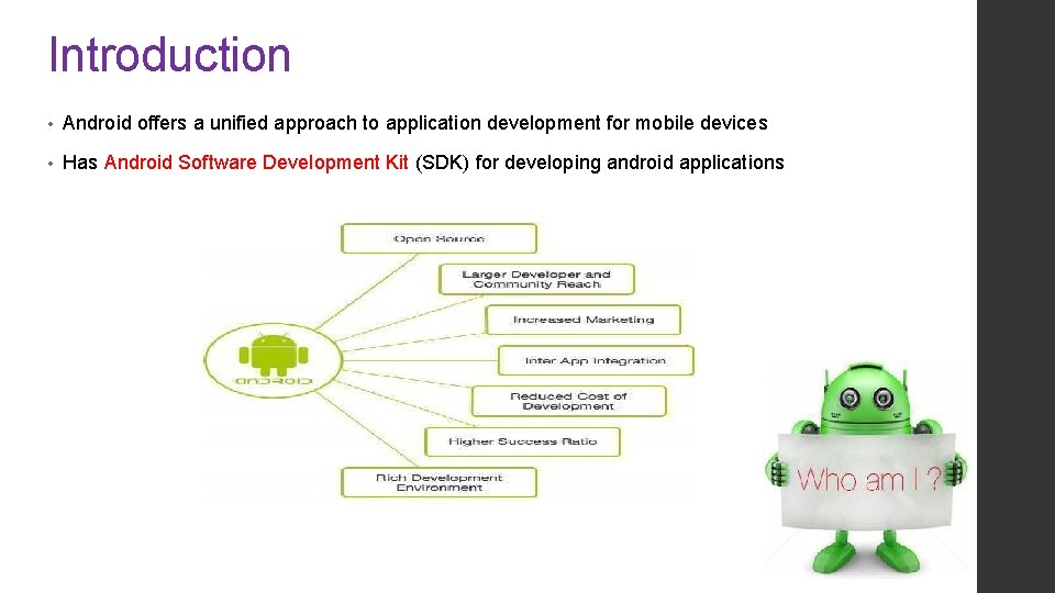Introduction • Android offers a unified approach to application development for mobile devices •