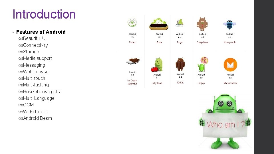 Introduction • Features of Android Beautiful UI Connectivity Storage Media support Messaging Web browser