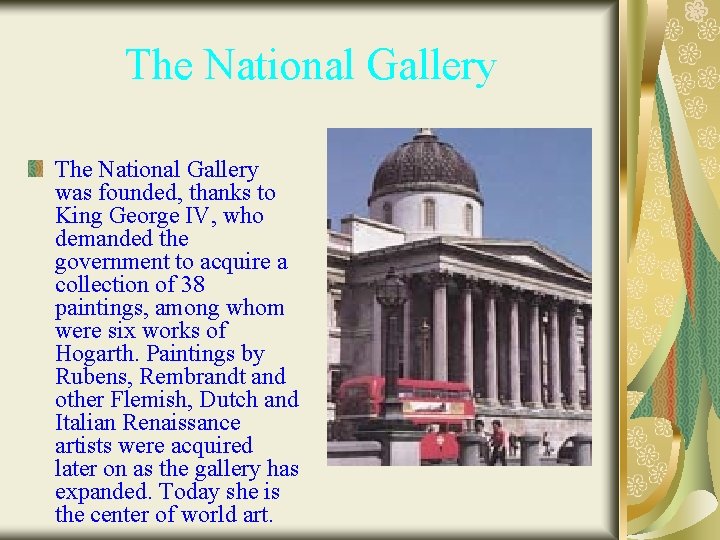 The National Gallery was founded, thanks to King George IV, who demanded the government