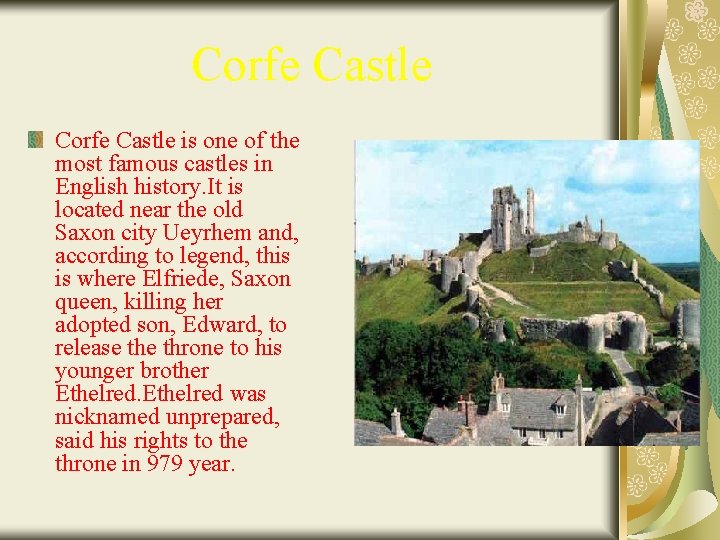 Corfe Castle is one of the most famous castles in English history. It is