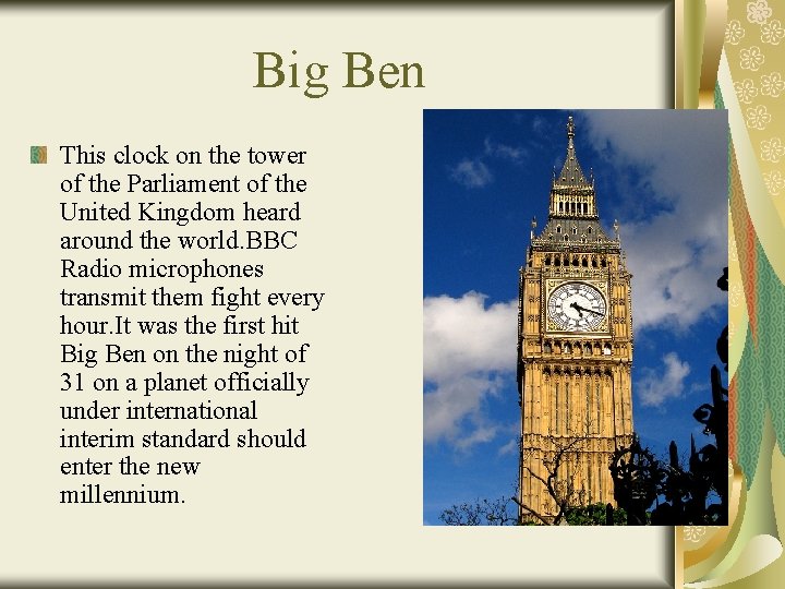 Big Ben This clock on the tower of the Parliament of the United Kingdom