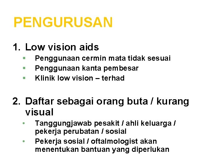 PENGURUSAN 1. Low vision aids § § § Penggunaan cermin mata tidak sesuai Penggunaan