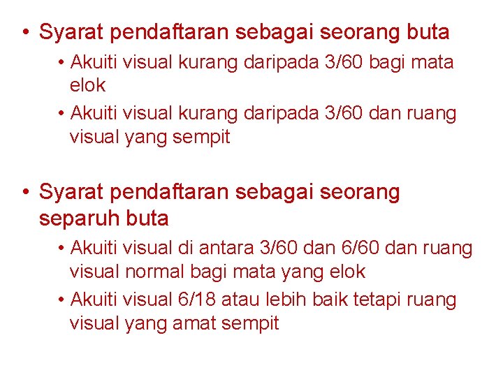  • Syarat pendaftaran sebagai seorang buta • Akuiti visual kurang daripada 3/60 bagi