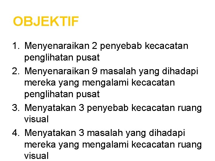 OBJEKTIF 1. Menyenaraikan 2 penyebab kecacatan penglihatan pusat 2. Menyenaraikan 9 masalah yang dihadapi