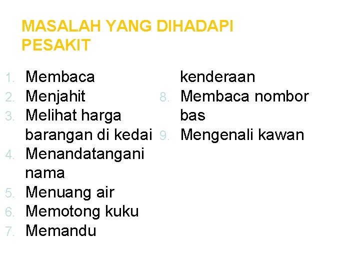 MASALAH YANG DIHADAPI PESAKIT 1. 2. 3. 4. 5. 6. 7. Membaca kenderaan Menjahit