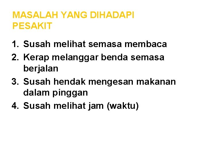 MASALAH YANG DIHADAPI PESAKIT 1. Susah melihat semasa membaca 2. Kerap melanggar benda semasa