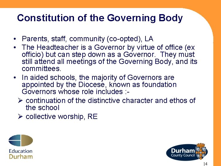 Constitution of the Governing Body • Parents, staff, community (co-opted), LA • The Headteacher