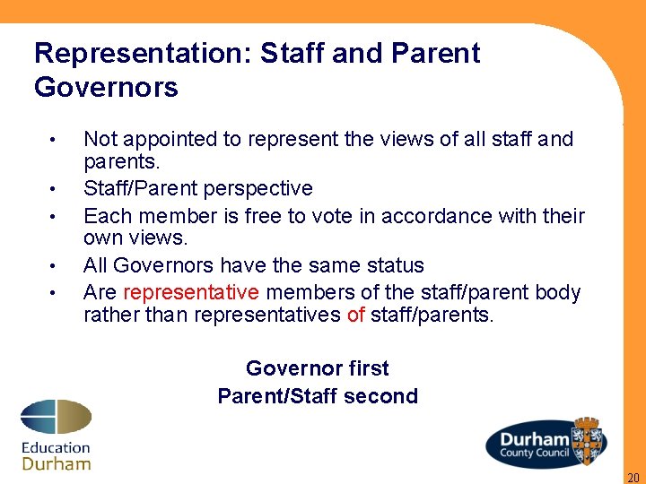 Representation: Staff and Parent Governors • • • Not appointed to represent the views