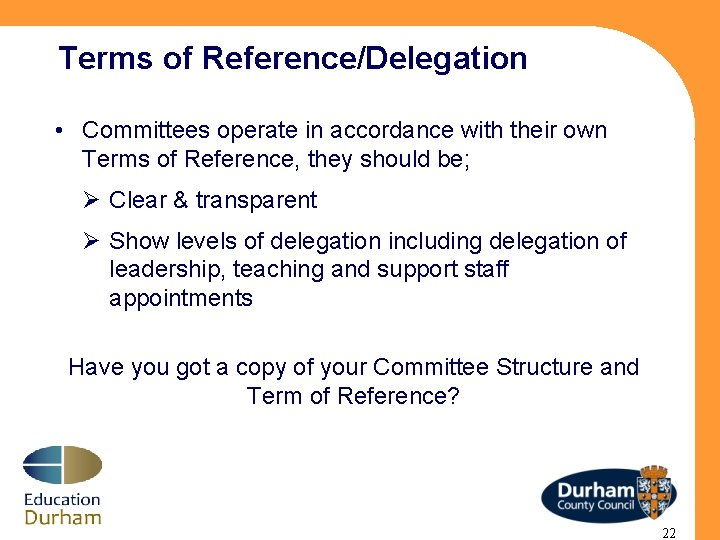 Terms of Reference/Delegation • Committees operate in accordance with their own Terms of Reference,