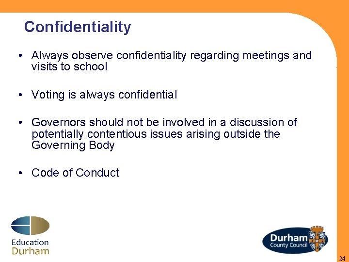 Confidentiality • Always observe confidentiality regarding meetings and visits to school • Voting is