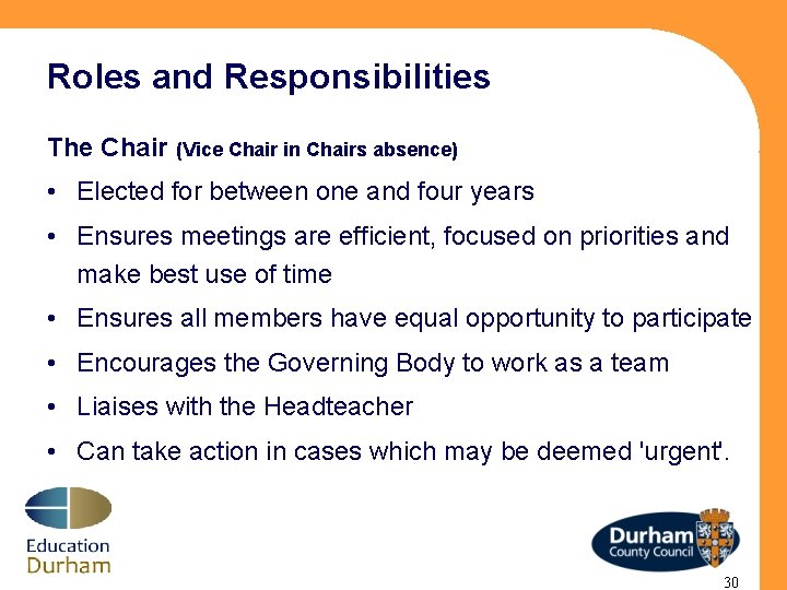 Roles and Responsibilities The Chair (Vice Chair in Chairs absence) • Elected for between