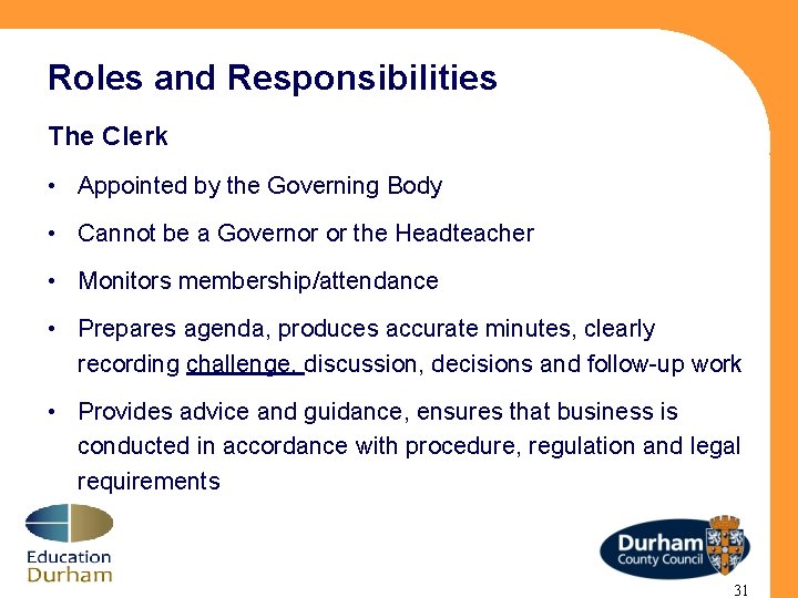 Roles and Responsibilities The Clerk • Appointed by the Governing Body • Cannot be