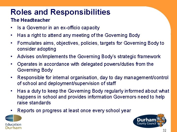 Roles and Responsibilities The Headteacher • Is a Governor in an ex-officio capacity •