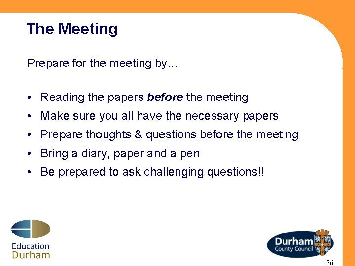 The Meeting Prepare for the meeting by… • Reading the papers before the meeting