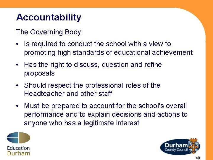 Accountability The Governing Body: • Is required to conduct the school with a view