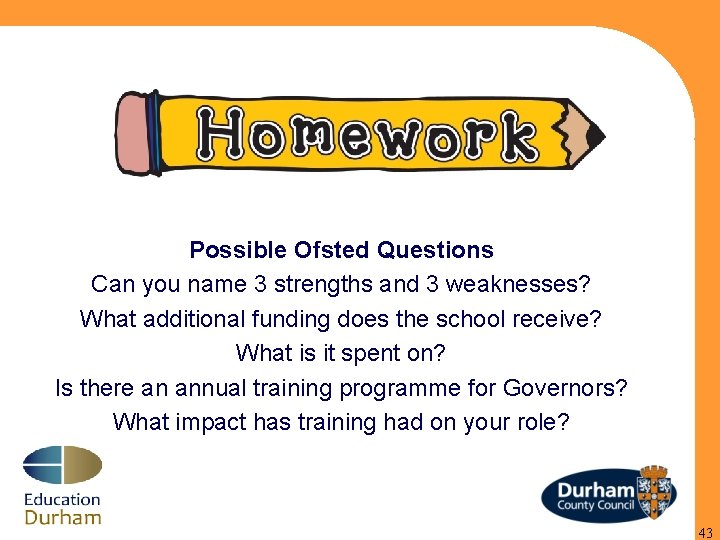 Possible Ofsted Questions Can you name 3 strengths and 3 weaknesses? What additional funding