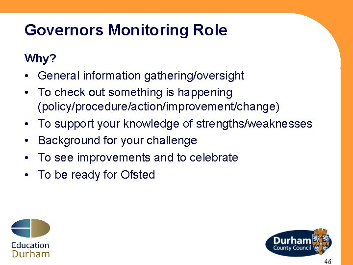 Governors Monitoring Role Why? • General information gathering/oversight • To check out something is