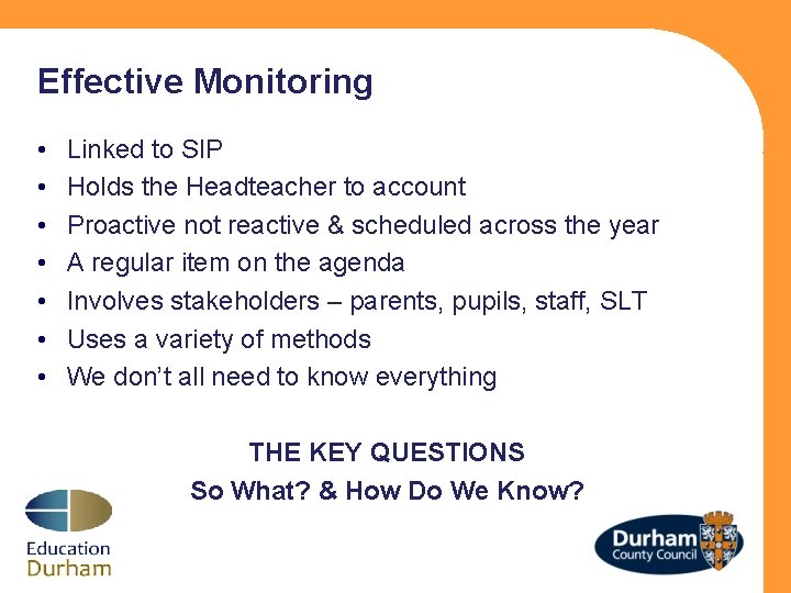 Effective Monitoring • • Linked to SIP Holds the Headteacher to account Proactive not