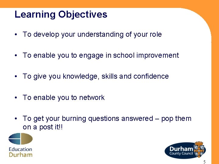 Learning Objectives • To develop your understanding of your role • To enable you