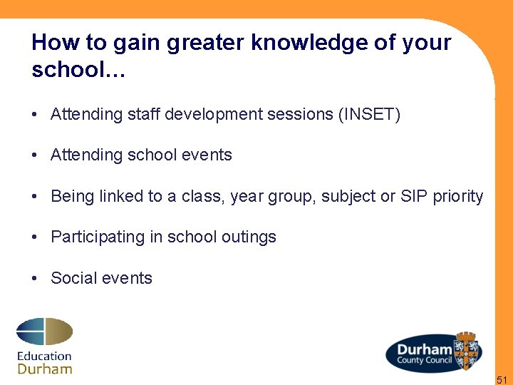 How to gain greater knowledge of your school… • Attending staff development sessions (INSET)