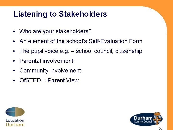 Listening to Stakeholders • Who are your stakeholders? • An element of the school’s