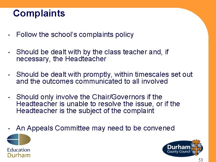 Complaints • Follow the school’s complaints policy • Should be dealt with by the