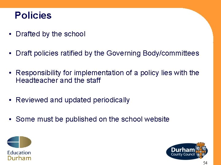 Policies • Drafted by the school • Draft policies ratified by the Governing Body/committees