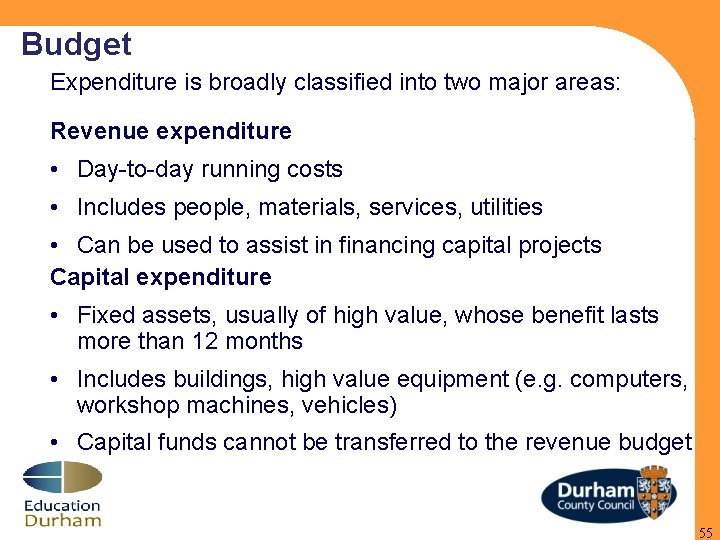Budget Expenditure is broadly classified into two major areas: Revenue expenditure • Day-to-day running