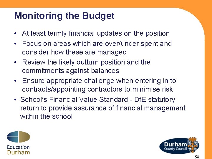 Monitoring the Budget • At least termly financial updates on the position • Focus