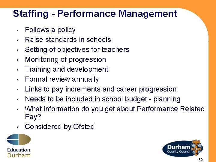 Staffing - Performance Management • • • Follows a policy Raise standards in schools