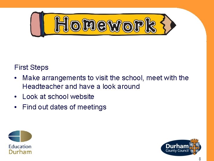 First Steps • Make arrangements to visit the school, meet with the Headteacher and