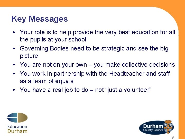 Key Messages • Your role is to help provide the very best education for