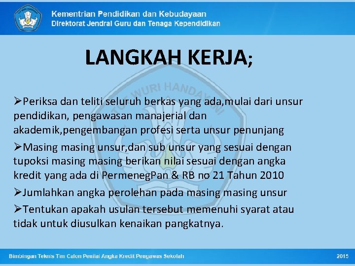 LANGKAH KERJA; ØPeriksa dan teliti seluruh berkas yang ada, mulai dari unsur pendidikan, pengawasan