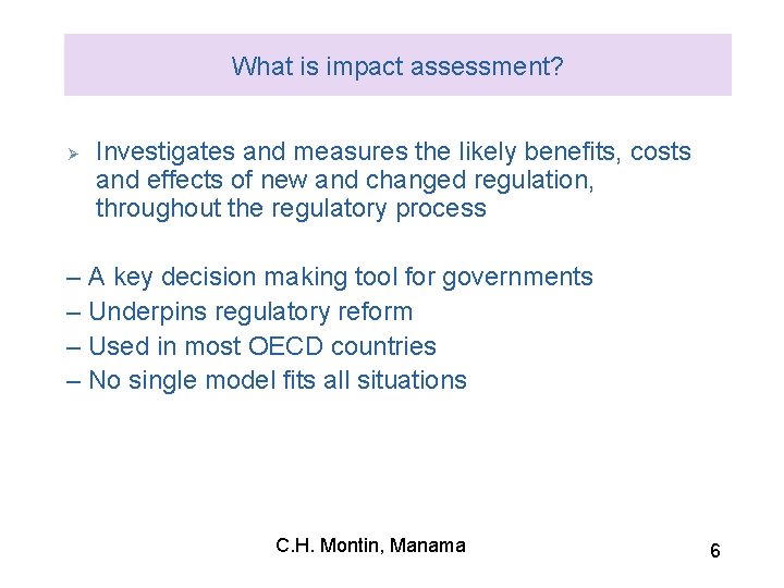 What is impact assessment? Ø Investigates and measures the likely benefits, costs and effects
