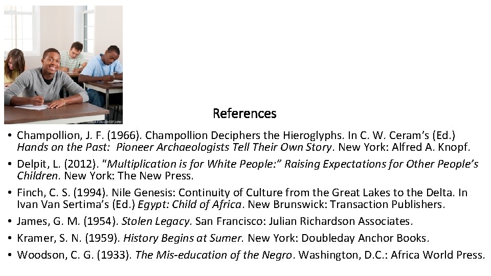 References • Champollion, J. F. (1966). Champollion Deciphers the Hieroglyphs. In C. W. Ceram’s
