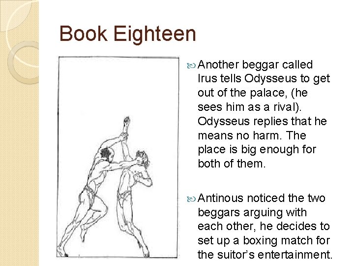 Book Eighteen Another beggar called Irus tells Odysseus to get out of the palace,