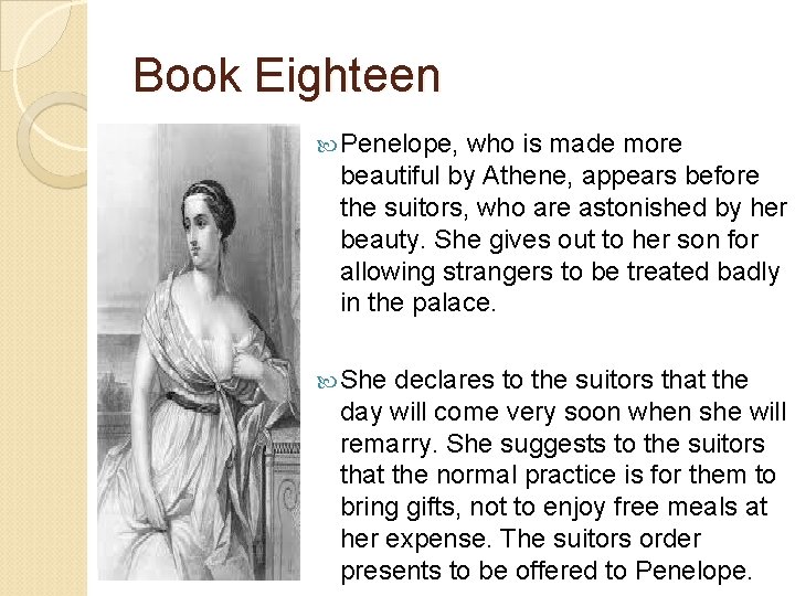 Book Eighteen Penelope, who is made more beautiful by Athene, appears before the suitors,