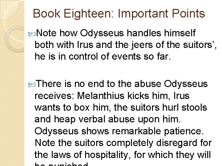 Book Eighteen: Important Points Note how Odysseus handles himself both with Irus and the