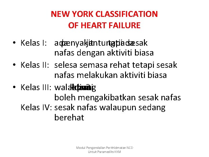 NEW YORK CLASSIFICATION OF HEART FAILURE • Kelas I: ada penyakit jantung tapi tiada