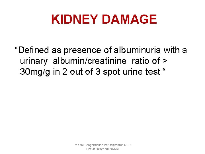 KIDNEY DAMAGE “Defined as presence of albuminuria with a urinary albumin/creatinine ratio of >