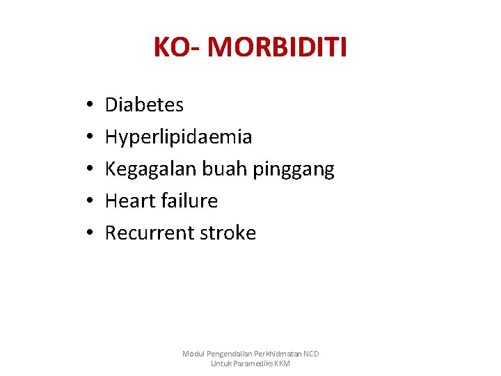 KO- MORBIDITI • • • Diabetes Hyperlipidaemia Kegagalan buah pinggang Heart failure Recurrent stroke
