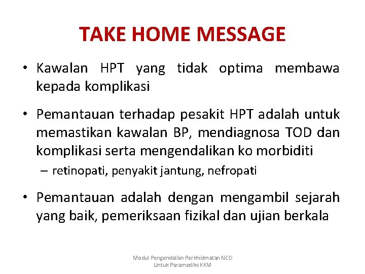 TAKE HOME MESSAGE • Kawalan HPT yang tidak optima membawa kepada komplikasi • Pemantauan